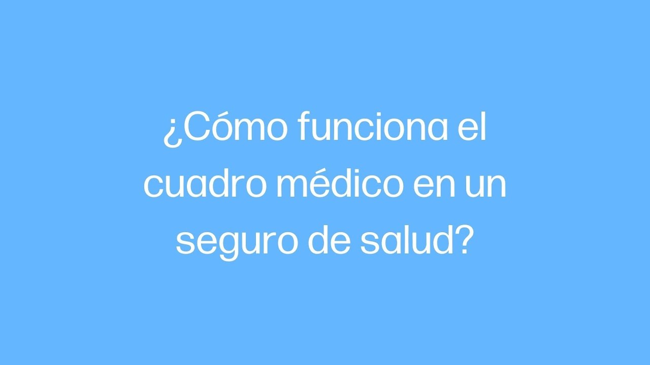 ¿Cómo funciona el Cuadro Médico en un Seguro de Salud