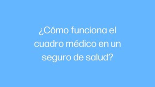 ¿Cómo funciona el Cuadro Médico en un Seguro de Salud