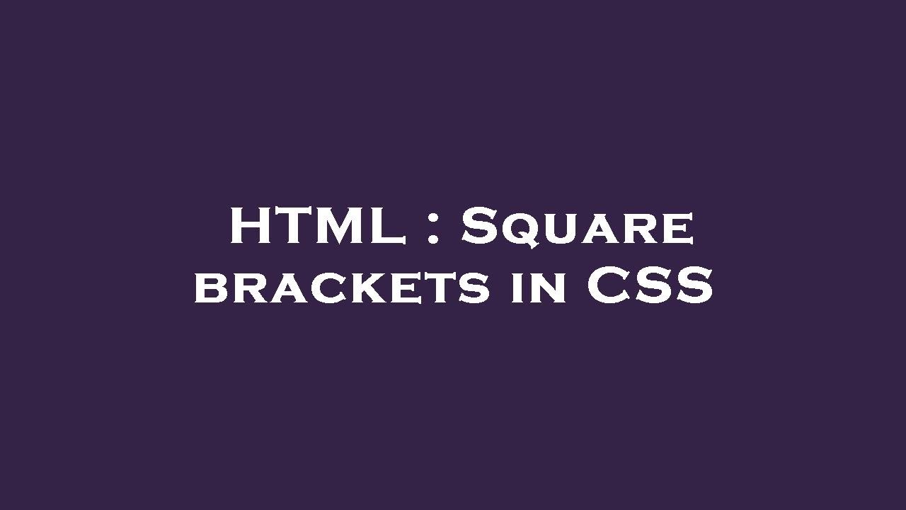 HTML : Square brackets in CSS