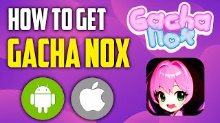 How to Get Gacha Nox on iOS & Android - Gacha Nox Mod iPhone/Android
