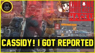 Cassidy 1 shot! Hacker On floor & I get reported?! (The Division 1.6)
