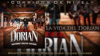 La Vida Del Dorian - Grupo Fernandez ft Regulo Caro, Ulices Chaidez