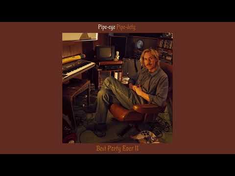 Best Party Ever - Pipe-eye