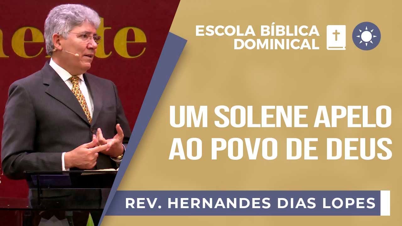 Um solene apelo ao povo de Deus I Rev. Hernandes Dias Lopes I EBD | IPP
