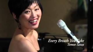 Tomoe Sawa-Every Breath You Take(The Police)　沢 知恵　見つめていたい～エヴリィ・ブレス・ユー・テイク（ポリス）