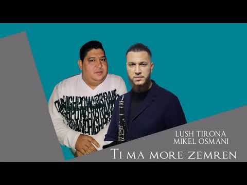 Lush Tirona &  Mikel Osmani - Ti ma more zemren