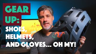 GEAR UP: Shoes, Helmets and Gloves... Why I Upgraded.