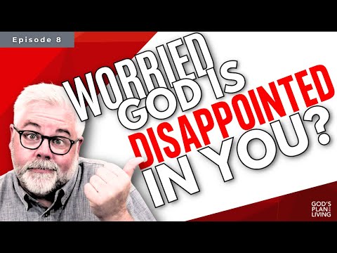 Are You Worried That God Is Disappointed In You? | Christian Podcast | Online Discipleship Training