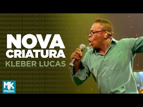 Kleber Lucas | Nova Criatura - DVD Propósito (Ao Vivo)