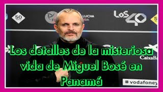 Los detalles de la misteriosa vida de Miguel Bosé en Panamá