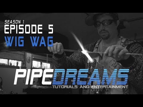 PIPE DREAMS Episode 5 - Wig Wag