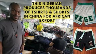 A Nigerian Produces Thousands of  T-Shirts in China for African Export Ep19