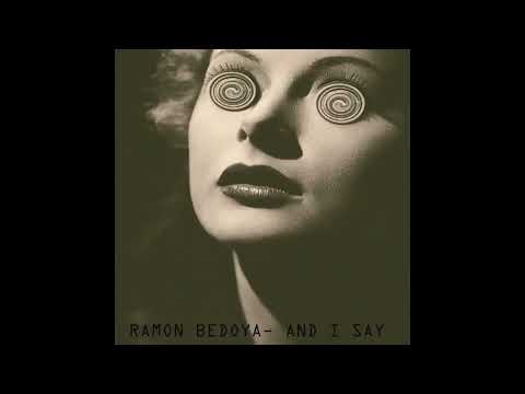 Ramon Bedoya - And I Say
