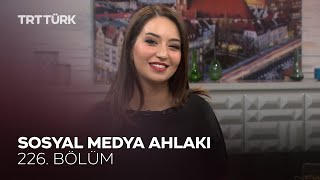 Sosyal Medya Ahlakı l Rehber - 226. Bölüm