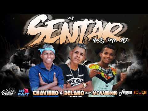 CHAVINHO & DELANO feat. MC VANDINHO - VAI SENTAR MAIS UMA VEZ- DJDENTÃOOVENENODORATO LANÇAMENTO 2K18