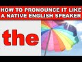 How to Pronounce ”The” Like a Native English Speaker -