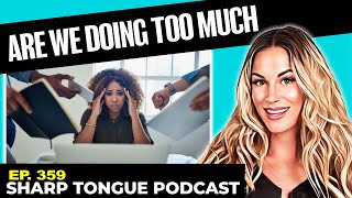 Are We Doing Too Much | Jessimae Peluso | Sharp Tongue Podcast Ep. 359