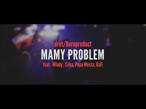 dret/Boroproduct - Mamy problem (feat. Młody, Ceha, Papa Musta, Rafi)