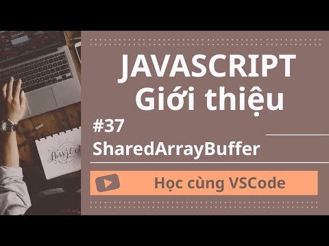 Hoc Cung Vscode Nhap Mon Javascript 37 Sharedarraybuffer