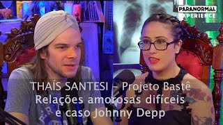 Projeto Bastê no podcast Paranormal Experience - THAÍS SANTESI E SILVANA PHOENIX