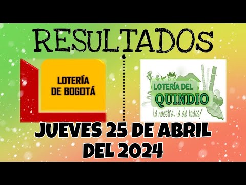 RESULTADO LOTERÍA DE BOGOTÁ, LOTERÍA DEL QUINDIO DEL JUEVES 25 DE ABRIL DEL 2024