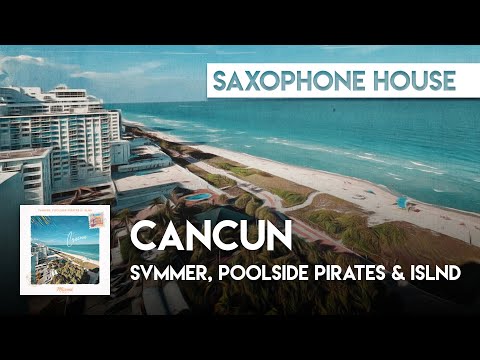 Sax House | svmmer, Poolside Pirates & ISLND - Cancun