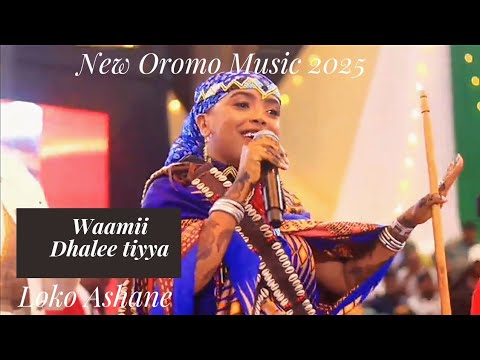Loko_Ashane_New_Oromo_Borana Music_2025_Waamii_Dhalee_Tiyya_2025