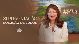 SOLUÇÃO AQUOSA DE LUGOL • KATIA RESPONDE