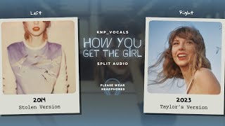 Taylor Swift - How You Get The Girl (Stolen vs. Taylor&#39;s Version / Split Audio)