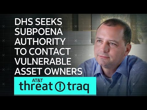 10/18/19 DHS Seeks Subpoena Authority to Contact Vulnerable Asset Owners | AT&amp;T ThreatTraq