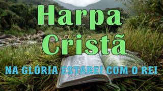 Hino da harpa - 28.2 Na Glória Estarei Com o Rei