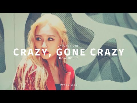 How Would Dreamcatcher (Catcher Unit) sing Crazy, Gone Crazy - Berry Good