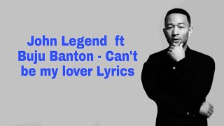 John Legend ft Buju Banton - Can&#39;t be my Lover Lyrics