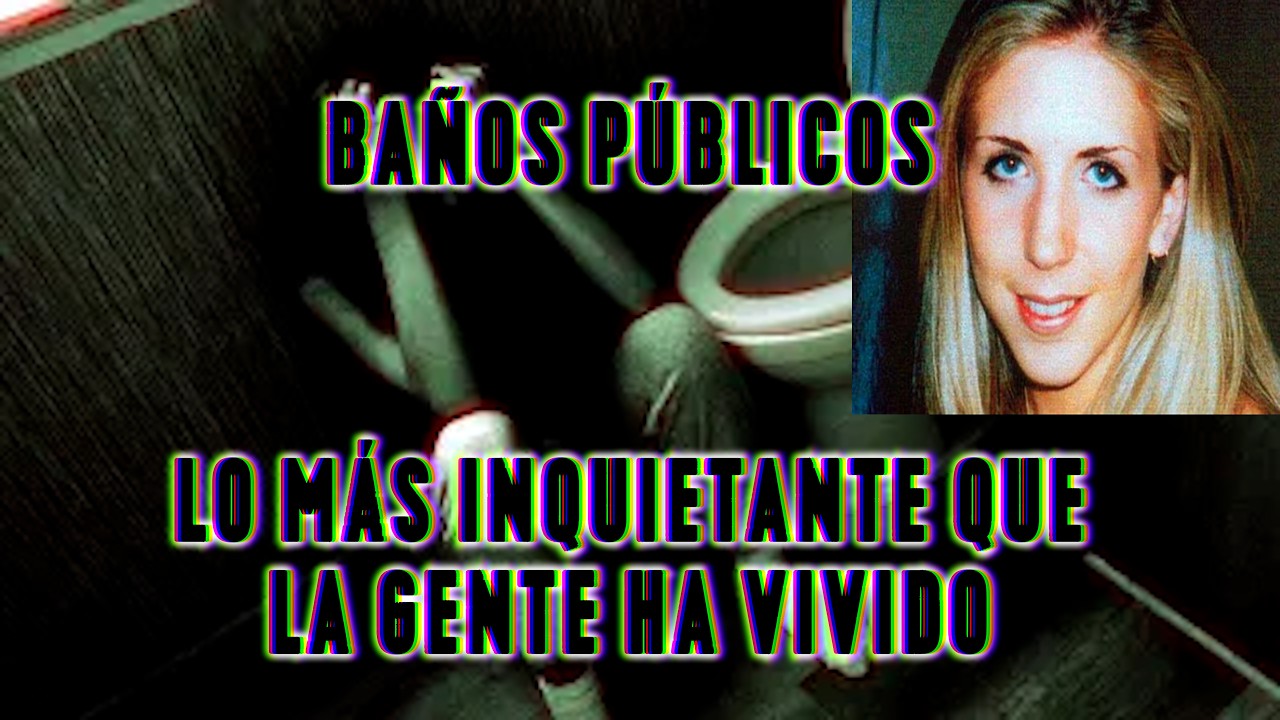 Compilación siniestra: Lo Más aterrador que has vivido en un Baño Público