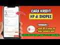 Kredit Hp Di Shopee Cara Kredit Hp Di Shopee