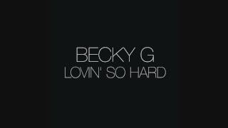 Becky G - Lovin&#39; So Hard  (AUDIO)