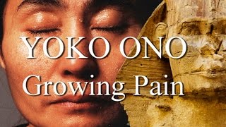 YOKO ONO: Growing Pain (A Fan&#39;s Music Video)