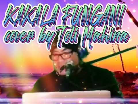 KAKALA FUNGANI cover by Toli Mahina