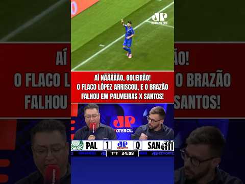 NÃÃÃÃÃO, BRAZÃO! O FLACO LÓPEZ ARRISCOU, E O GOLEIRO DO SANTOS FALHOU! | GOL DO PALMEIRAS!