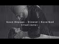 Kaun Hoyega - Slowed | Reverbed