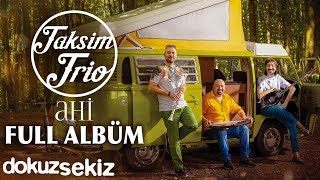Taksim Trio - Ahi (Full Albüm)