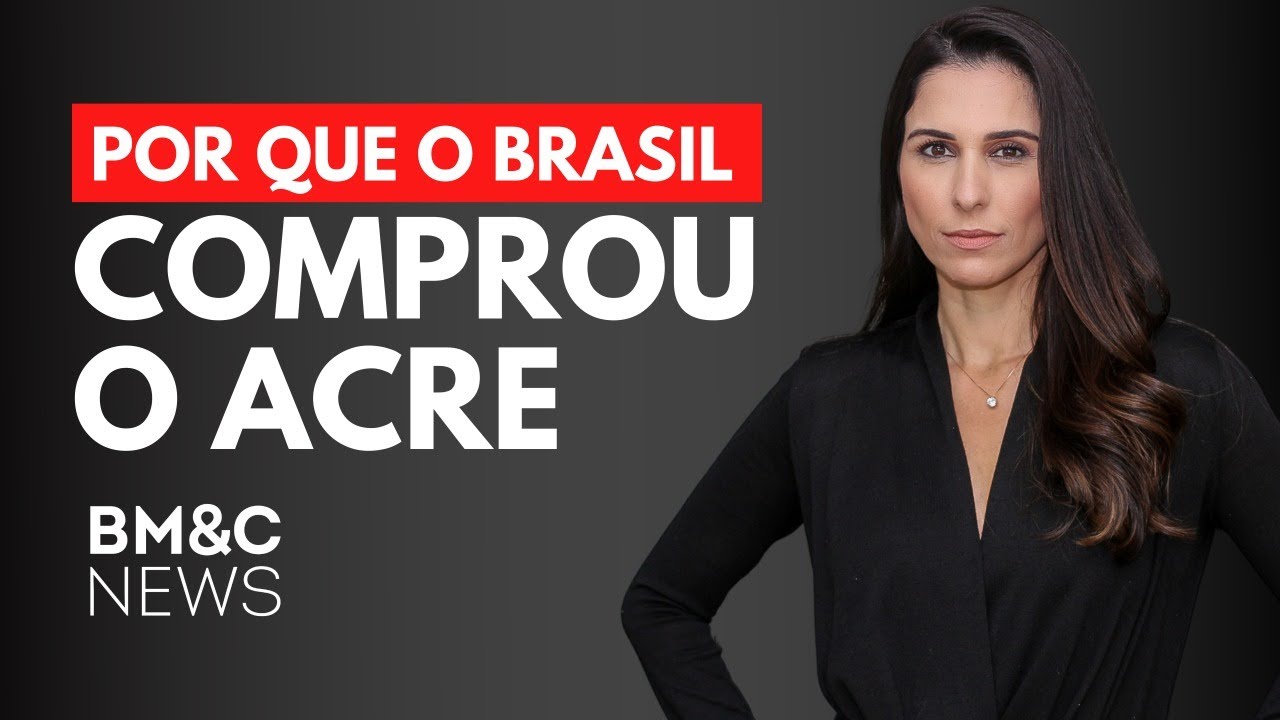 POR QUE O BRASIL COMPROU O ACRE?