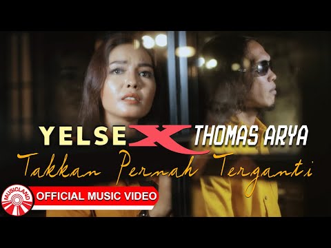Thomas Arya & Yelse - Takkan Pernah Terganti [Official Music Video HD]