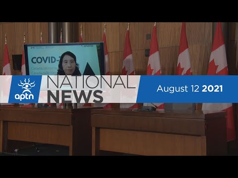 APTN National News August 12, 2021 – Canada’s top doc on a federal election, NDP platform