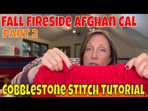Fall Fireside Afghan CAL - Pt  2 & Aligned Cobblestone Stitch Tutorial