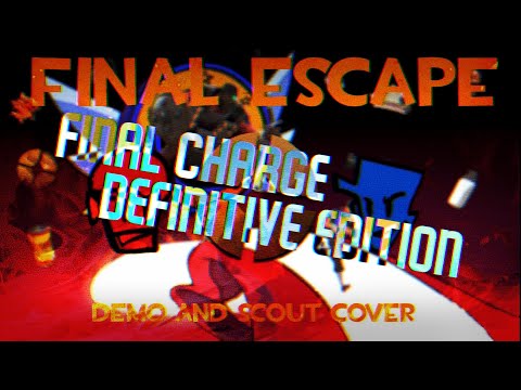 FINAL CHARGE (DEFINITIVE EDITION) - FINAL ESCAPE BUT IT'S A DEMO AND SCOUT COVER