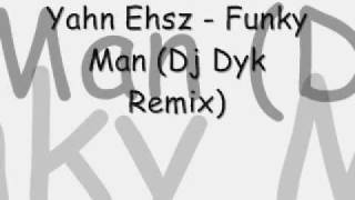 Yahn Ehsz - Funky Man (Dj Dyk Remix)