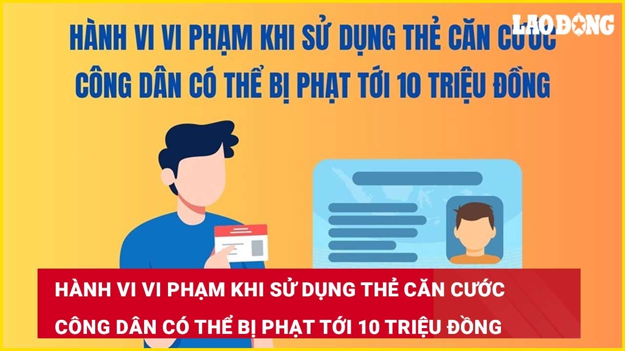 Hành vi vi phạm khi sử dụng thẻ căn cước công dân có thể bị phạt tới 10 triệu đồng