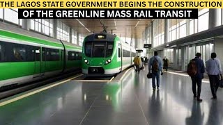 THE LAGOS STATE GOVERNMENT BEGINS THE CONSTRUCTION OF THE GREEN LINE MASS RAIL TRANSIT PROJECT