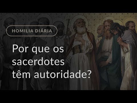 Por que os sacerdotes têm autoridade? (Homilia Diária.1274: Quarta-feira da 25.ª Semana Comum)